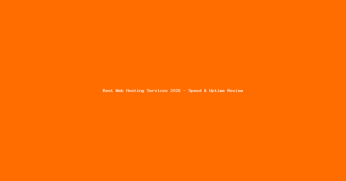 Best Web Hosting Services 2026: Expert Reviews & Speed Tests